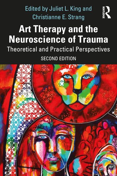 Art Therapy and the Neuroscience of Trauma Theoretical and Practical Perspectives book