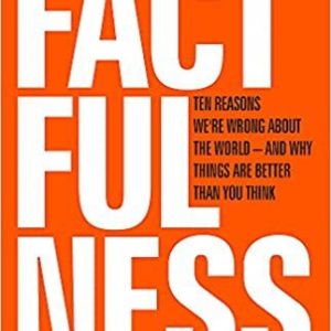 Factfulness: Ten Reasons We're Wrong About the World