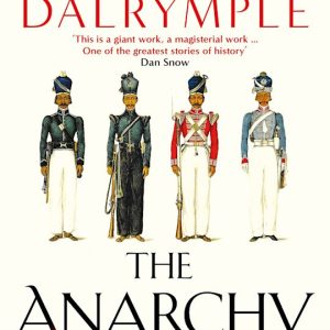 The Anarchy: The East India Company, Corporate Violence, and the Pillage of an Empire