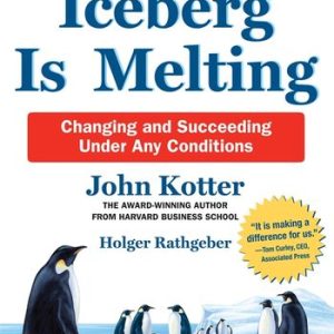Our Iceberg Is Melting by John Kotter - Pan Macmillan